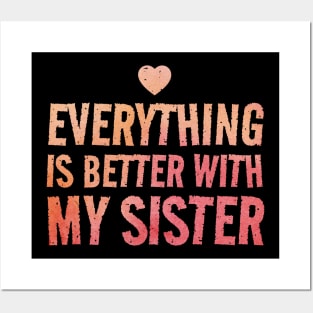 Everything Is Better With My Sister - valentines day Posters and Art